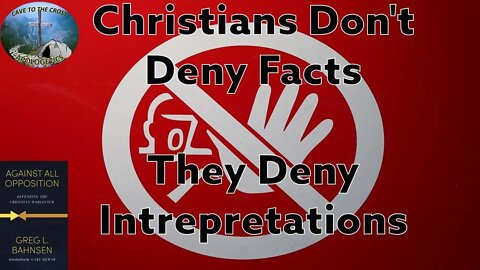 Christians Don't Deny Facts - They Deny Interpretations
