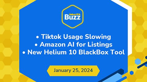 TikTok Usage Slowing, Amazon AI for Listings, & New Helium 10 BlackBox Tool | Weekly Buzz 1/25/24