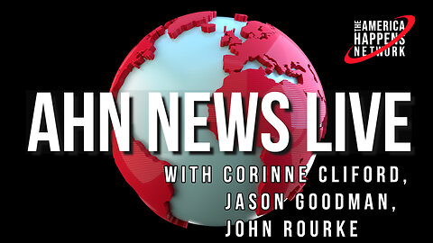 AHN News Live with Corinne Cliford, Jason Goodman, John. Rourke, and More!