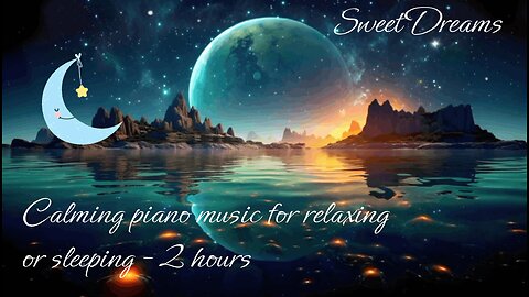 2 hours of calming piano music for relaxing or sleeping, sweet dreams