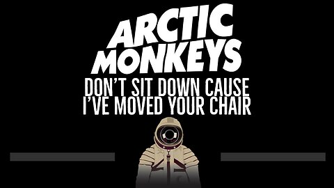 Arctic Monkeys • Don't Sit Down Cause I've Moved Your Chair (CC) 🎤 [Karaoke]