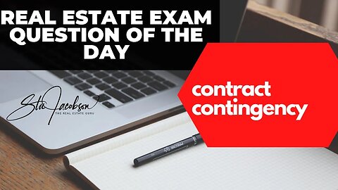 Daily real estate exam practice question -- contract contingency