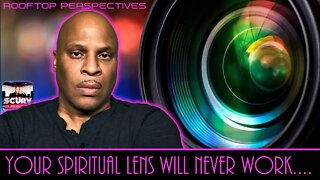 YOUR THIRD EYE WILL NEVER WORK WHEN YOUR SPIRITUAL LENS IS DIRTY! | ROOFTOP PERSPECTIVES # 112