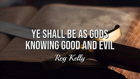 Reg Kelly - Ye shall be as gods, knowing good and evil