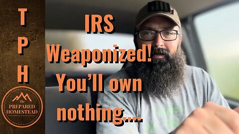 IRS Weaponized. You’ll own nothing….