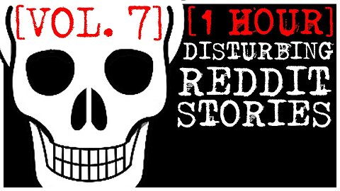 [1 HOUR] Disturbing Stories From Reddit [VOL. 7]