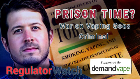 PRISON TIME? | War on Vaping Goes Criminal | RegWatch