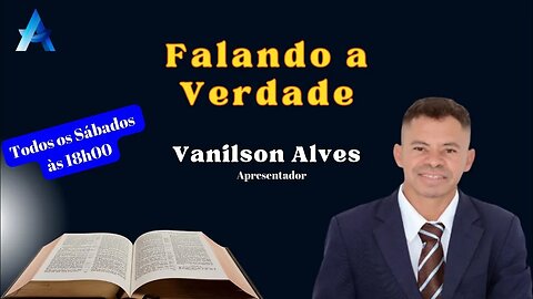 Falando a Verdade com Vanilson Alves. #004