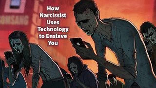 How Narcissist Uses Technology to Enslave You: Narcissist Takeover, Phase 2