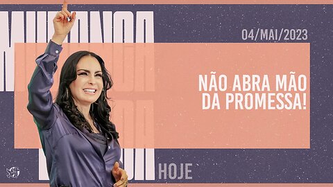 Não abra mão da promessa! || Mudança de Vida Hoje