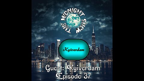 The Midnight Show Episode 37 (Guest: Kyiverdam)