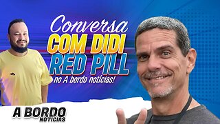 CONVERSA COM DIDI RED PILL (Jornalista e Youtuber) + As últimas notícias