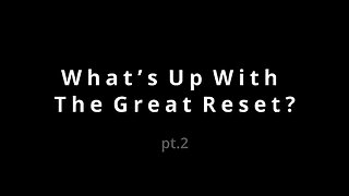 What’s Up with the Great Reset (Part 2) - 7-11-21