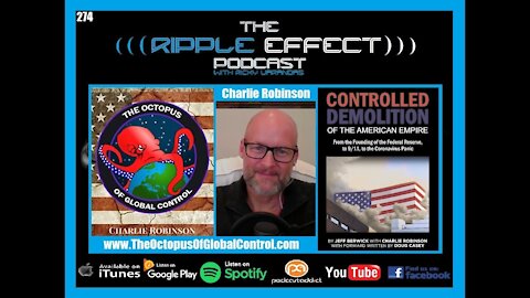 The Ripple Effect Podcast #274 (Charlie Robinson | The Controlled Demolition of the American Empire)