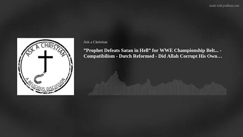 "Prophet Defeats Satan in Hell" - Compatibilism - Dutch Reformed - Did Allah Corrupt His Own Book?