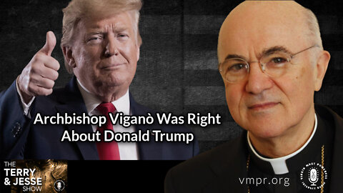 17 Aug 22, The Terry & Jesse Show: Archbishop Viganò Was Right About Donald Trump