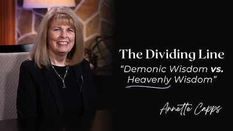 The Dividing Line - Demonic Wisdom vs Heavenly Wisdom
