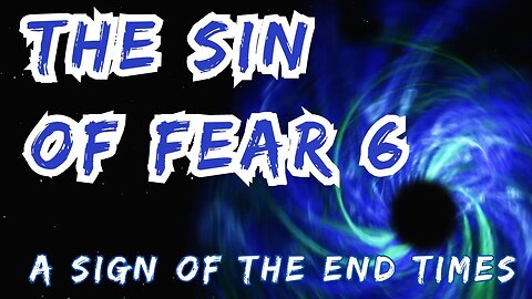 The Sin of Fear 5 - A Sign of the End Times