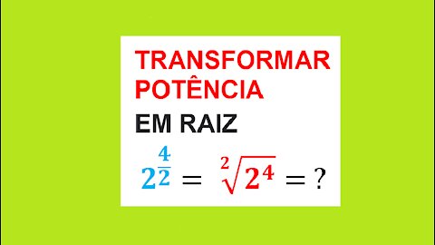 TRANSFORMANDO POTÊNCIA EM RAIZ - AULA 55 - EXERCÍCIO 02