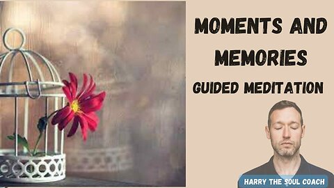 Moments and Memories Guided Meditation