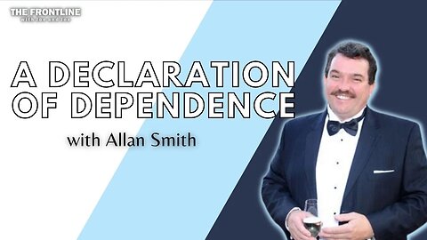 A Declaration of Dependence with Allan Smith | THE FRONTLINE with Joe & Joe