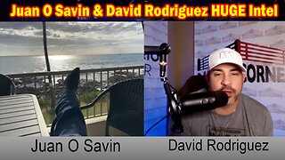 Juan O Savin & David Rodriguez HUGE Intel: "Something Unexpected Is About To Happen"