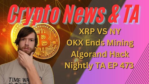 XRP VS NY, OKX Ends Mining, Algorand Hack, Nightly TA EP 473 1/26/24