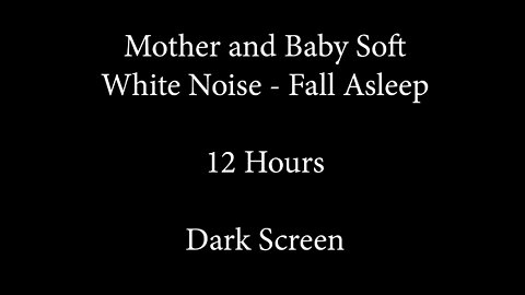 Mother and Baby Soft White Noise - Fall Asleep Fast Calming White Noise 12 Hours