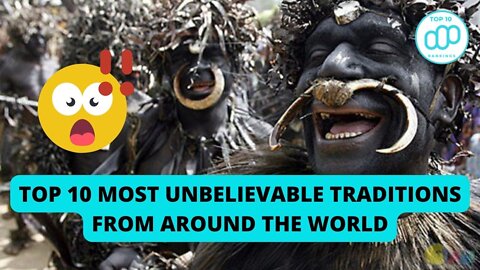 Top 10 Most Unbelievable Traditions from Around the World | The Shocking Tradition You Should Know
