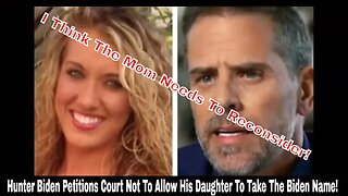 Hunter Biden Petitions Court Not To Allow His Daughter To Take The Biden Name!