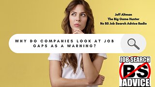 Why Do Companies Look at Job Gaps As a Warning?