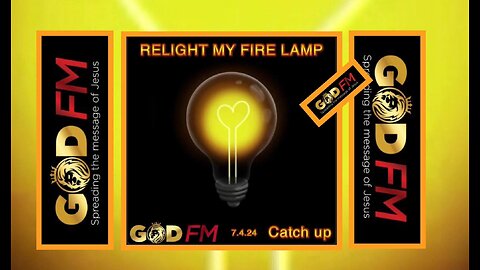 RELIGHT MY FIRE LAMP. Catch up. 7.4.24