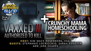 Vaxxed 3 and Legal Update + Crunchy Mama Homeschooling