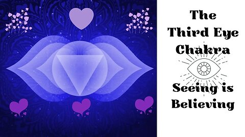 The Third Eye Chakra - Seeing is Believing