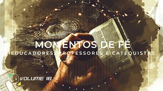 MOMENTO DE FÉ | VOL. 16 | EDUCADORES, PROFESSORES E CATEQUISTAS ヅ