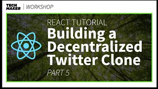 React JS Project | Building a Decentralized Twitter Clone - Part 5 | Techmaker Workshop
