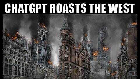 ChatGPT roasts the West