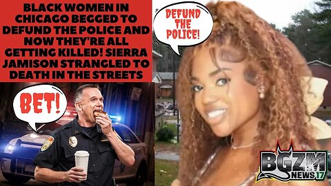 Black Women BEGGED to Defund Police Now They're All Being Killed Sierra Jamison Strangled in Chiraq