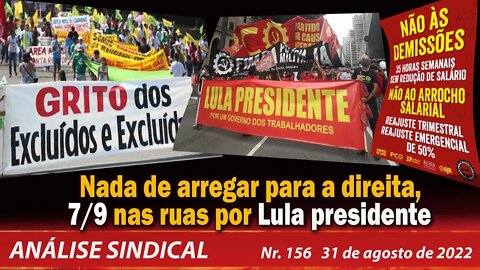 Nada de arregar para a direita, 7/9 nas ruas por Lula presidente - Análise Sindical Nº156 - 31/8/22