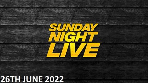Sunday Night Live - Sunday - 26/06/22