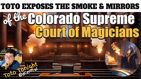 Toto Tonight 12/21/23 "Smoke & Mirrors of The Colorado Supreme Court of Magicians"