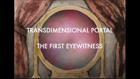 TRANS-DIMENSIONAL PORTAL - THE FIRST WITNESS