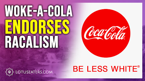 Coca Cola: “Be Less White”