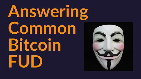 Answering Common Bitcoin FUD