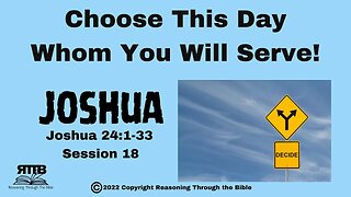 Choose This Day Whom You Will Serve || Joshua 24 || Session 18