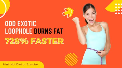 Odd Exotic Loophole Burns Fat 728% Faster