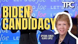 Biden Candidacy | Clare Lopez (TPC #1,525)