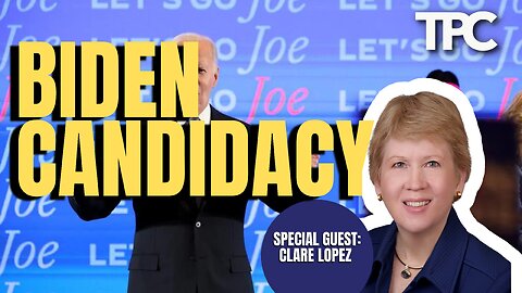 Biden Candidacy | Clare Lopez (TPC #1,520)