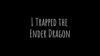 I Trapped the Ender Dragon #minecraft