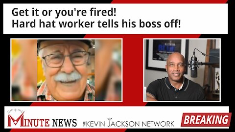 Get it or you're fired! Hard hat worker tells his boss off! The Kevin Jackson Network